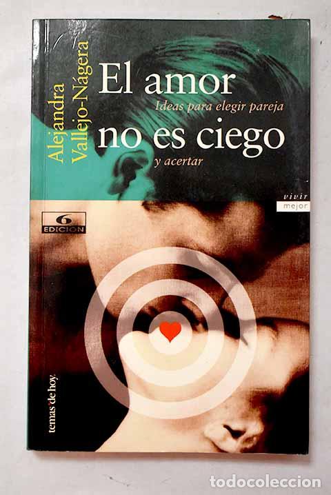 Libros: El amor no es ciego: ideas para elegir pareja y acertar.- Vallejo-N&aacute;gera, Alejandra