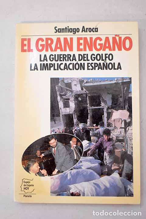 Libros: El Gran Enga&ntilde;o: La guerra del Golfo la implicaci&oacute;n espa&ntilde;ola.- Aroca, Santiago