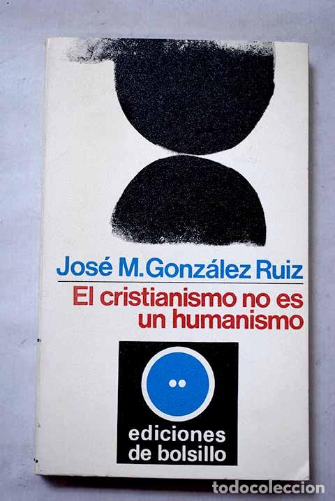 Libri di seconda mano: El cristianismo no es un humanismo: Apuntes para una teolog&iacute;a del mundo.- Gonz&aacute;lez Ruiz, Jos&eacute; Mar&iacute;a