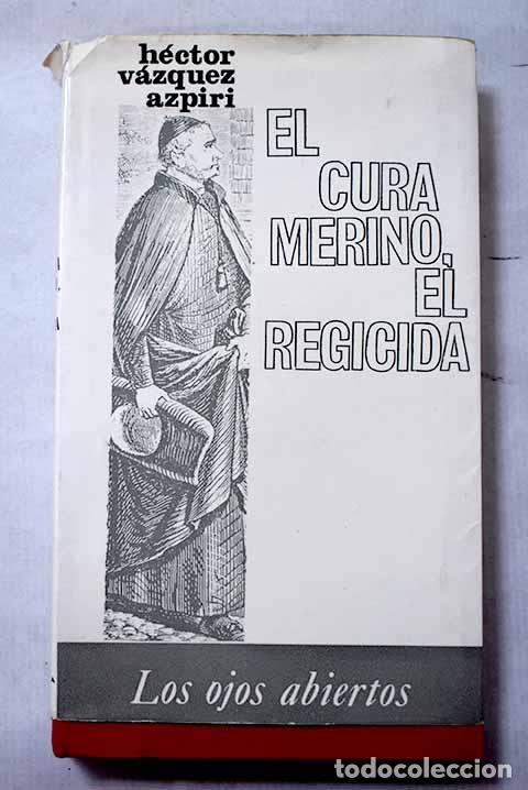 Libri di seconda mano: El cura Merino, el regicida.- V&aacute;zquez Azpiri, H&eacute;ctor