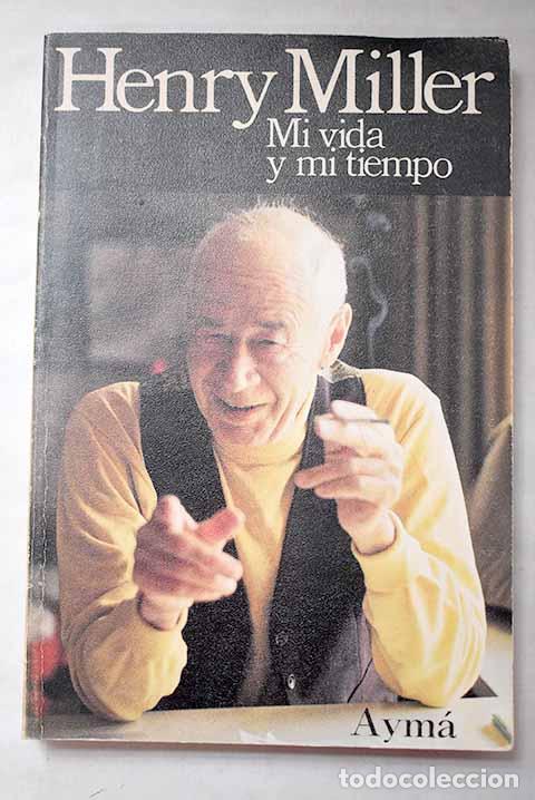 Libri di seconda mano: Mi vida y mi tiempo: Miller, Henry.- Miller, Henry