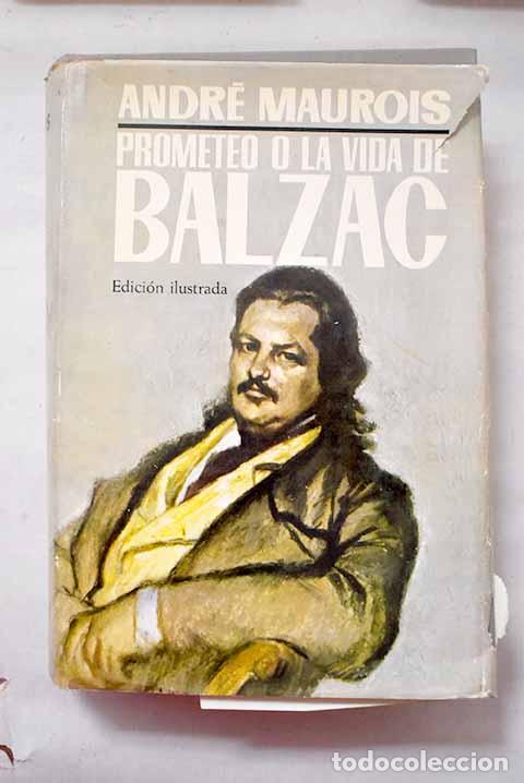 Libri di seconda mano: Prometeo o la vida de Balzac.- Maurois, Andr&eacute;
