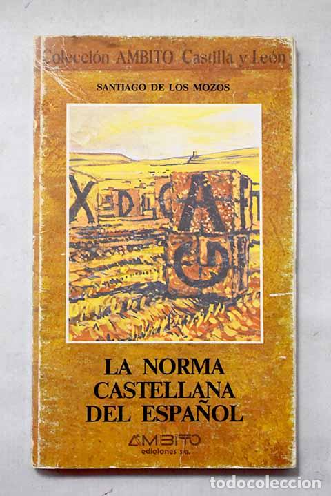 Libros: La norma castellana del espa&ntilde;ol.- Mozos, Santiago de los