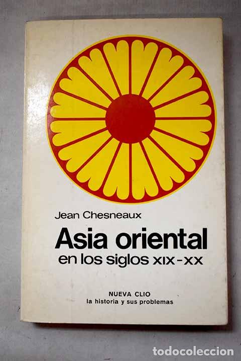 Livres: Asia oriental en los siglos XIX-XX: China, Jap&oacute;n, India, Sudeste asi&aacute;tico.- Chesneaux, Jean