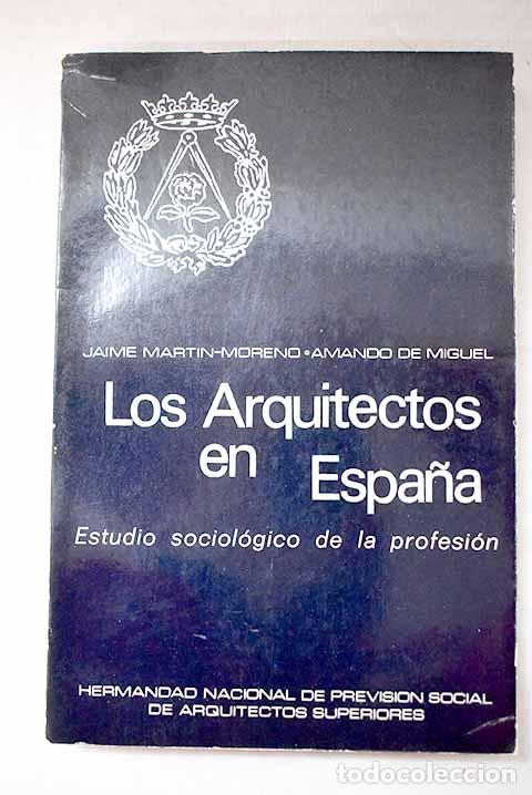 Livres: Los arquitectos en Espa&ntilde;a: estudio sociologico de la profesion.- Mart&iacute;n-Moreno, Jaime