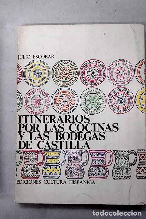 Libros: Itinerarios por las cocinas y las bodegas de Castilla.- Escobar, Julio
