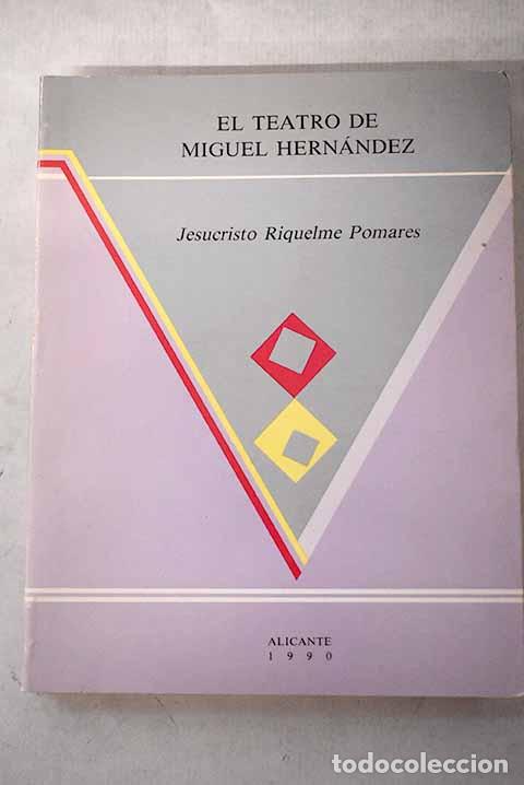 Libros: El teatro de Miguel Hern&aacute;ndez: (las tragedias de patrono entre el drama aleg&oacute;rico y las piezas
