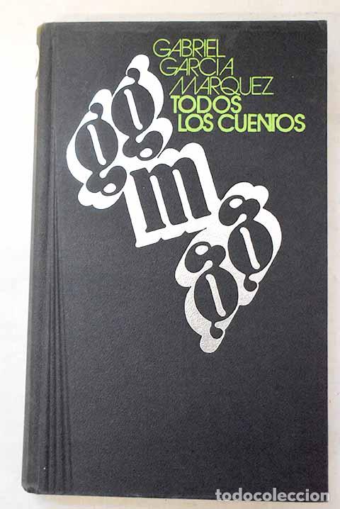 Libros: Todos los cuentos: [1947-1972].- Garc&iacute;a M&aacute;rquez, Gabriel
