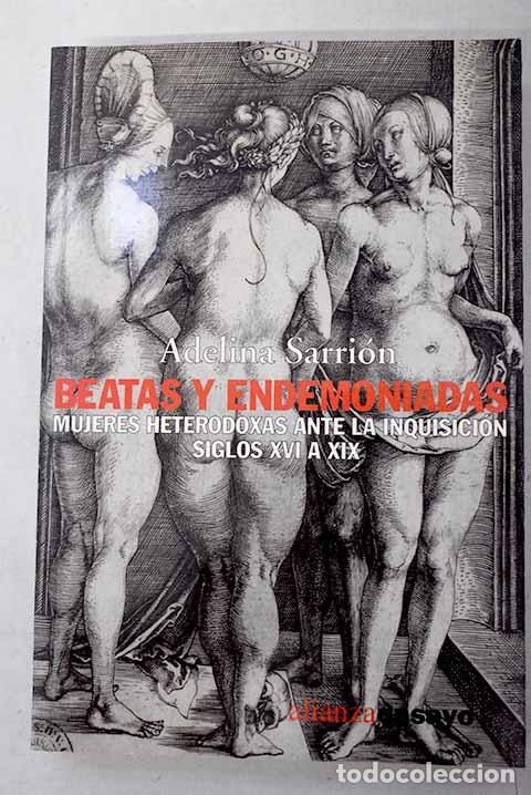 books: Beatas y endemoniadas: mujeres heterodoxas ante la Inquisici&oacute;n, siglos XVI a XIX