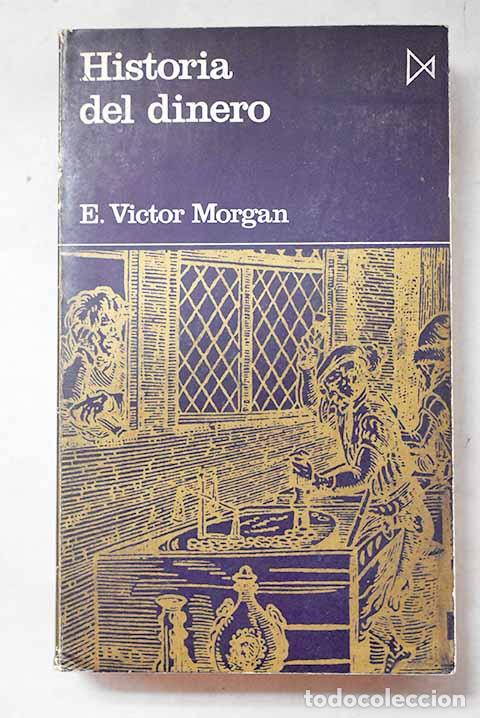 Libros: Historia del dinero: Morgan, Edward V&iacute;ctor.- Morgan, Edward V&iacute;ctor
