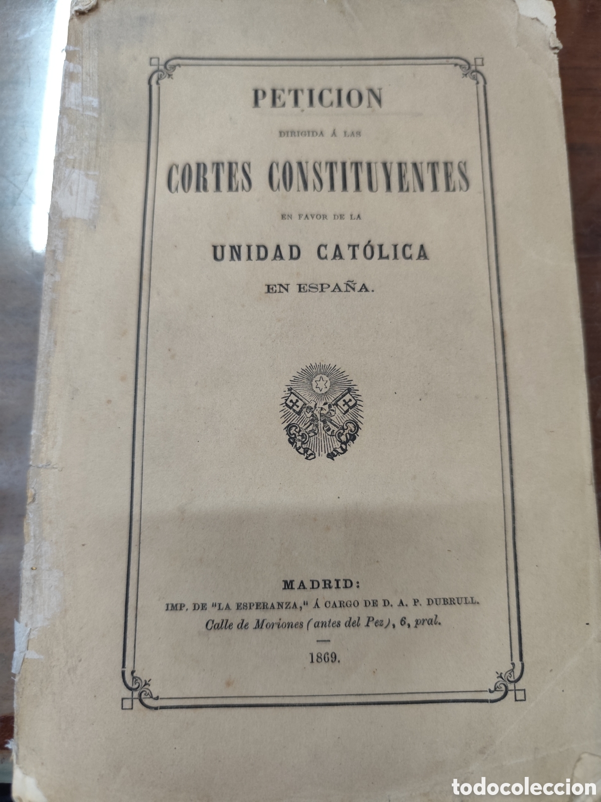 books: PETICION DIRIGIDA A LAS CORTES CONSTITUYENTES EN FAVOR DE LA UNIDAD CATOLICA EN ESPA&Ntilde;A. A&ntilde;o 1869