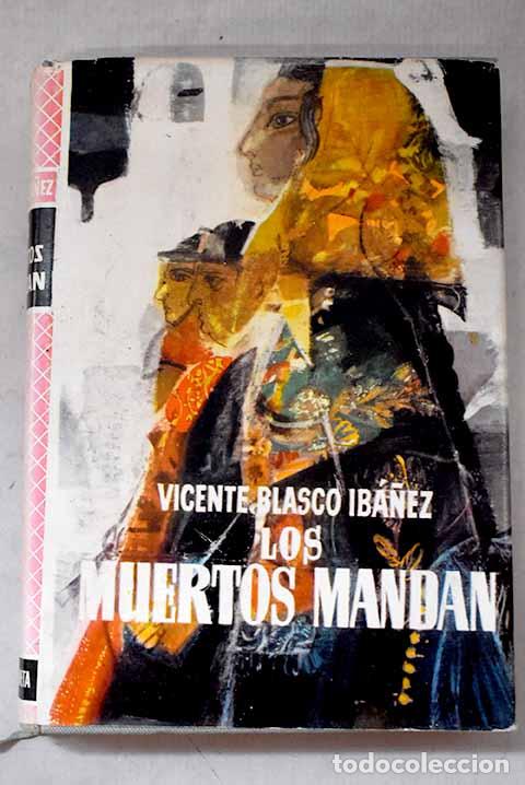 Libri di seconda mano: Los muertos mandan: Blasco Ib&aacute;&ntilde;ez, Vicente.- Blasco Ib&aacute;&ntilde;ez, Vicente