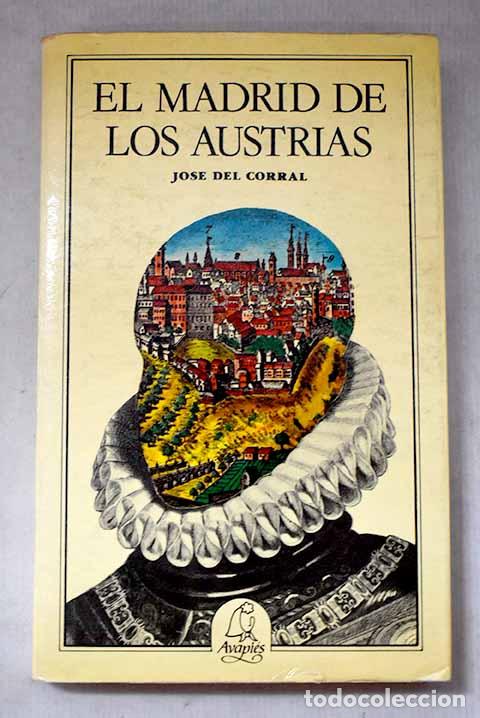 Libri di seconda mano: El Madrid de los Austrias.- Corral, Jos&eacute; del