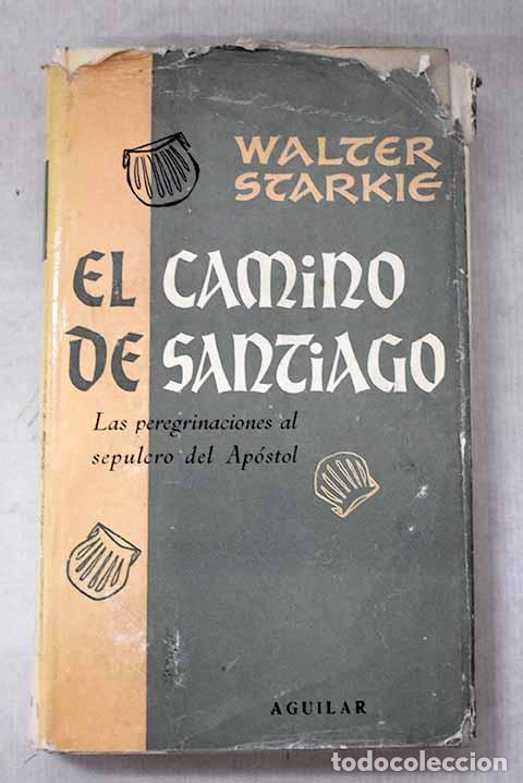 Libros: El camino de Santiago: las peregrinaciones al sepulcro del ap&oacute;stol.- Starkie, Walter