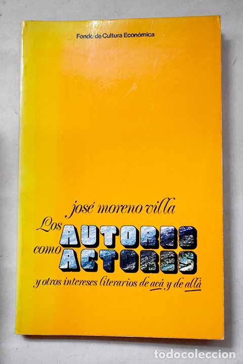 Libros: Los autores como actores y otros intereses literarios de ac&aacute; y all&aacute;.- Moreno Villa, Jos&eacute;