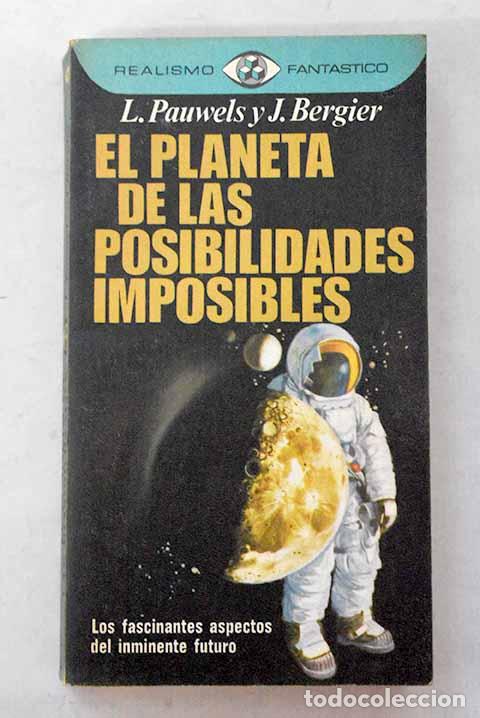 Livres: El planeta de las posibilidades imposibles.- Pauwels, Louis