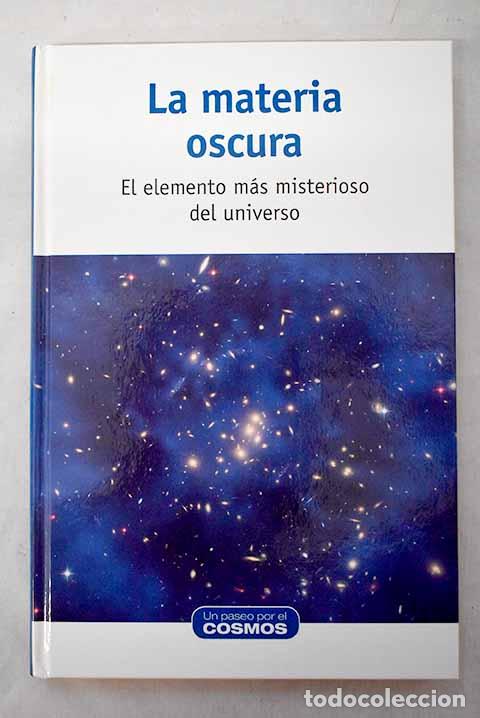books: La materia oscura: el elemento m&aacute;s misterioso del universo.- Casas, Alberto