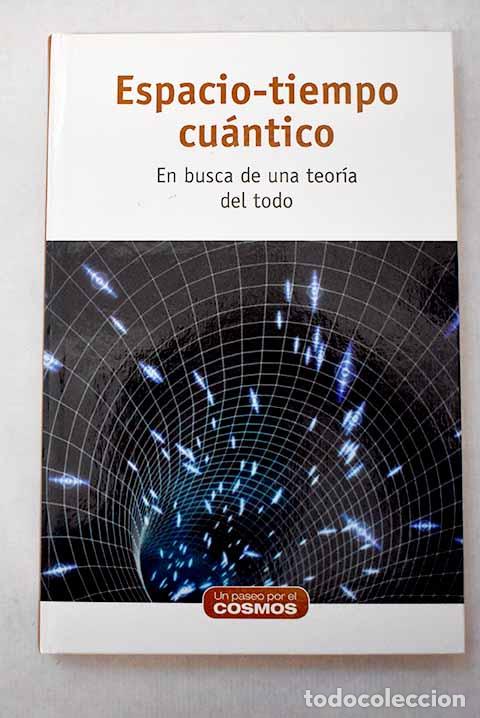 books: Espacio-tiempo cu&aacute;ntico: en busca de una teor&iacute;a del todo.- Quirantes, Arturo