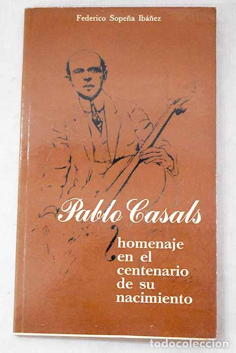 books: Pablo Casals: Sope&ntilde;a Ib&aacute;&ntilde;ez, Federico.- Sope&ntilde;a Ib&aacute;&ntilde;ez, Federico