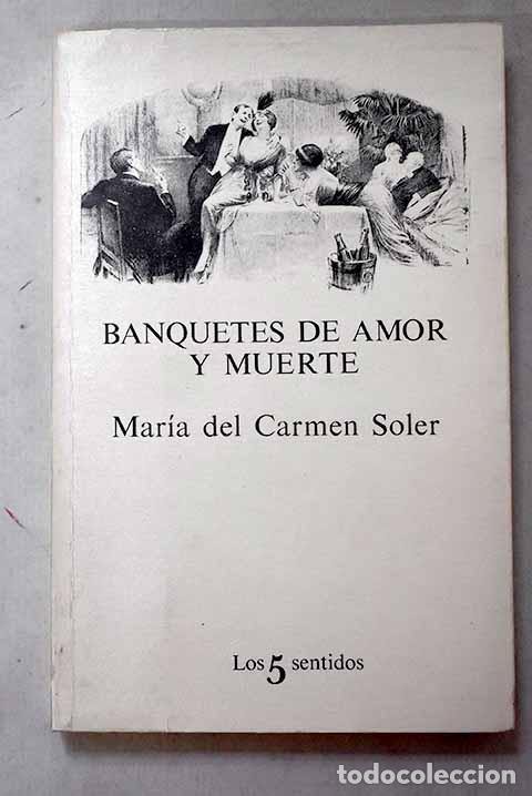 Libri di seconda mano: Banquetes de amor y muerte.- Soler, Mar&iacute;a del Carmen