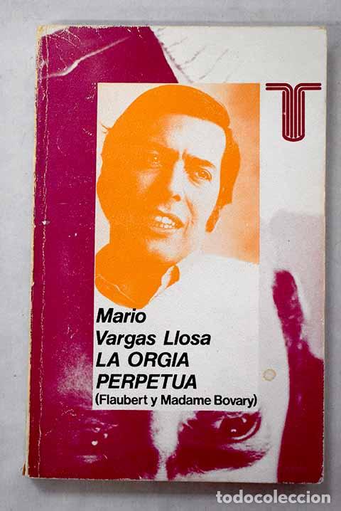 Libri di seconda mano: La org&iacute;a perpetua: Flaubert y Madame Bovary .- Vargas Llosa, Mario