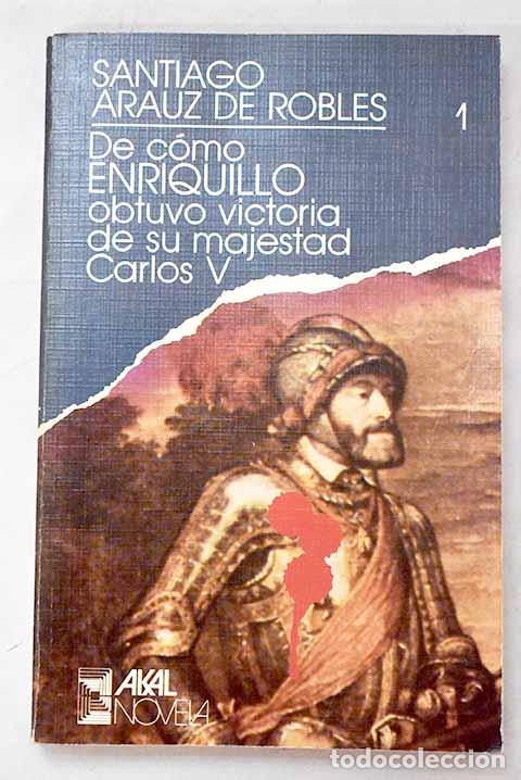 Libros: De c&oacute;mo Enriquillo obtuvo victoria de su majestad Carlos V.- Ara&uacute;z de Robles, Santiago