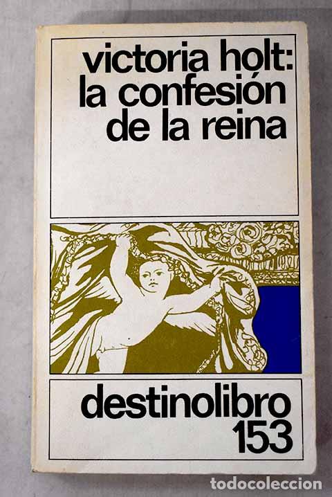 Libros: La confesi&oacute;n de la reina.- Holt, Victoria