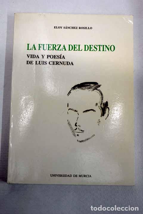 Libros: La fuerza del destino: vida y poes&iacute;a de Luis Cernuda.- S&aacute;nchez Rosillo, Eloy