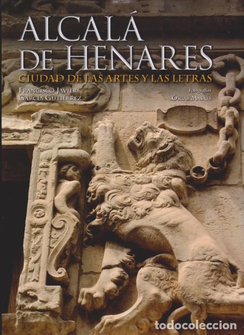 Libri di seconda mano: ALCAL&Aacute; DE HENARES. CIUDAD DE LAS ARTES Y LAS LETRAS - FRANCISCO JAVIER GARC&Iacute;A GUTI&Eacute;RREZ - &Oacute;SCAR MASA