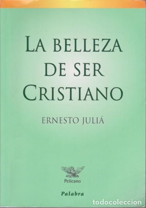 Libri di seconda mano: LA BELLEZA DE SER CRISTIANO - ERNESTO JULI&Aacute;