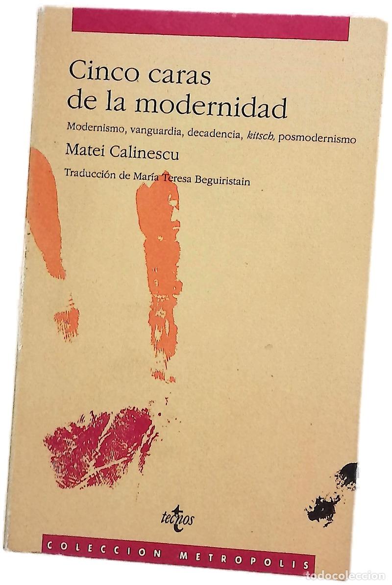 Libri di seconda mano: Cinco caras de la modernidad modernismo, vanguardia, decadencia, &rdquo;kitsch&rdquo;, posmodernismo