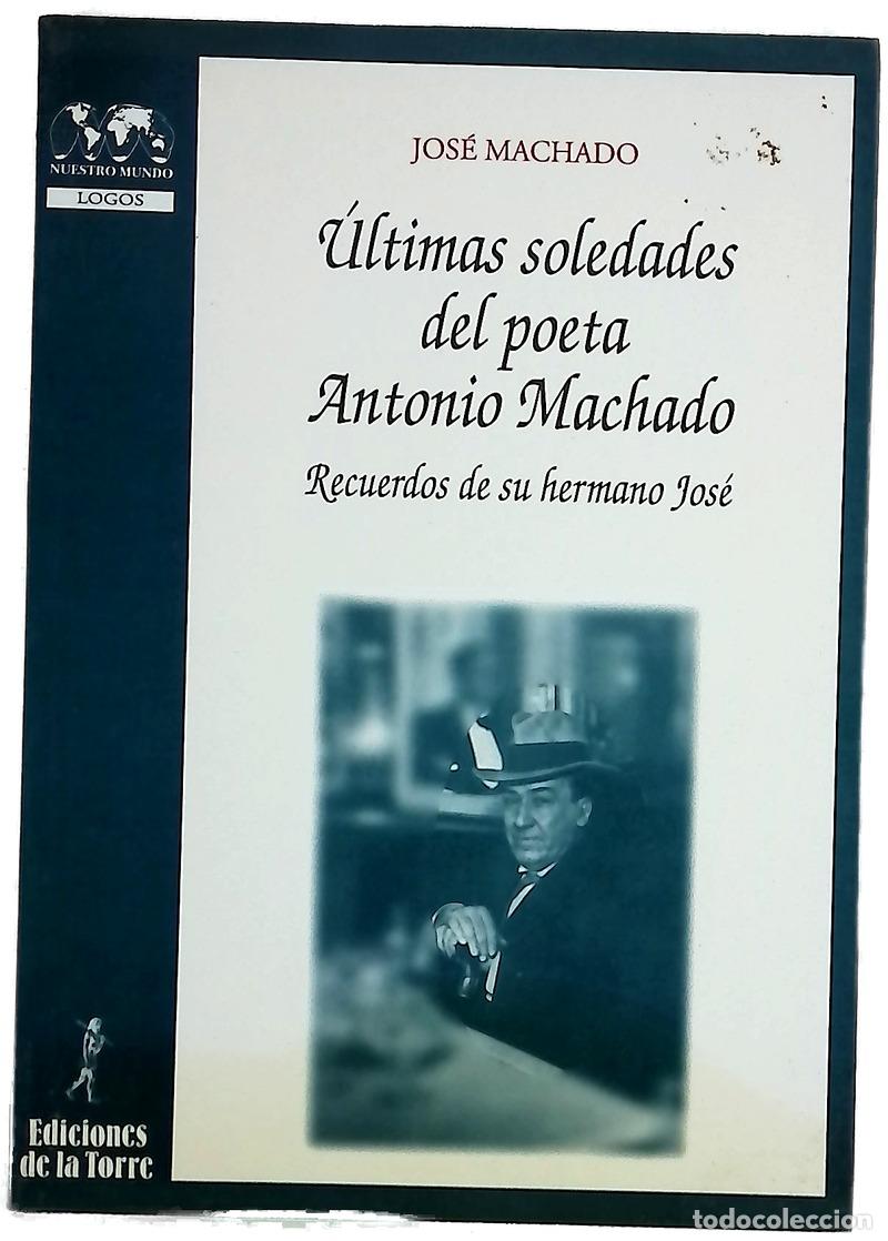 Libros: &Uacute;ltimas soledades del poeta Antonio Machado recuerdos de su hermano Jos&eacute;