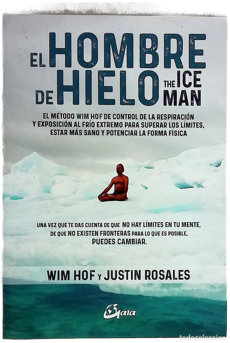 Libros: El hombre de hielo = The iceman : el m&eacute;todo Wim Hof de control de la respiraci&oacute;n y exposici&oacute;n al ...