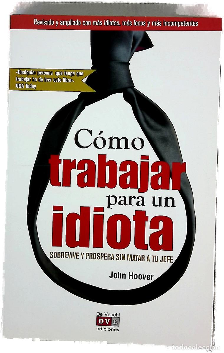 Livros em segunda m&atilde;o: C&oacute;mo trabajar para un idiota : revisado y ampliado con m&aacute;s idiotas, m&aacute;s insensatez y m&aacute;s incompet...