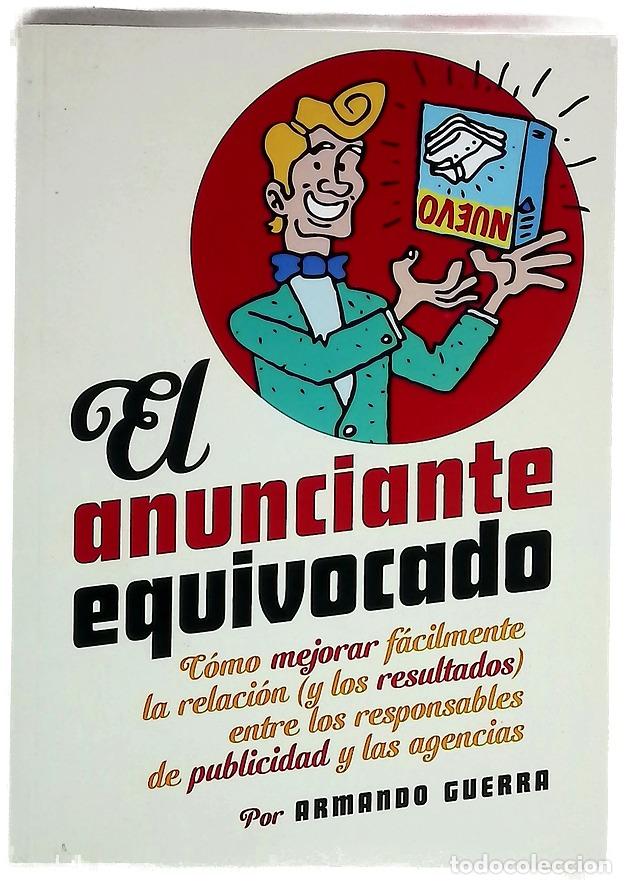 Libri di seconda mano: El anunciante equivocado : c&oacute;mo mejorar f&aacute;cilmente la relaci&oacute;n (y los resultados) entre los respo...