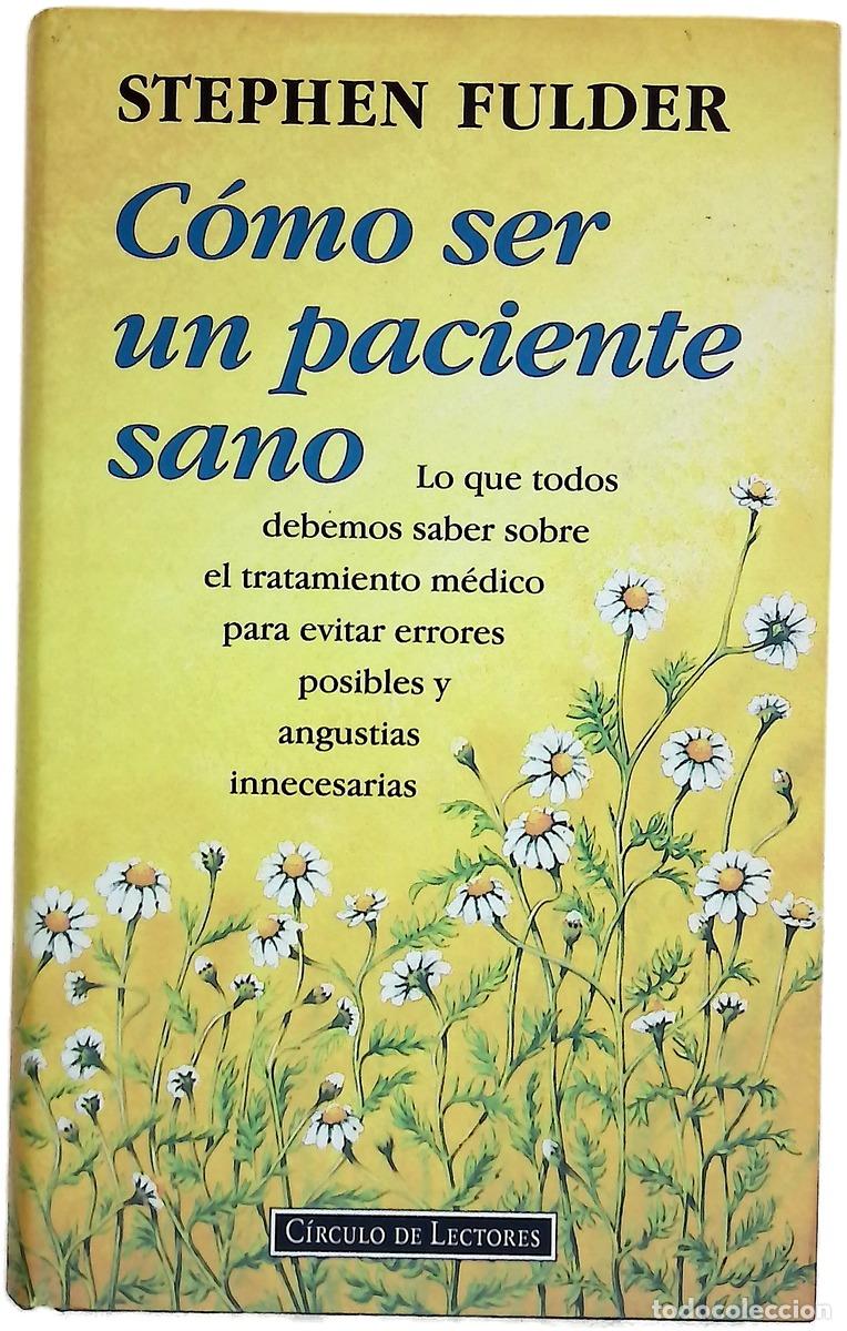 B&uuml;cher: C&oacute;mo ser un paciente sano lo que todos debemos saber sobre el tratamiento m&eacute;dico