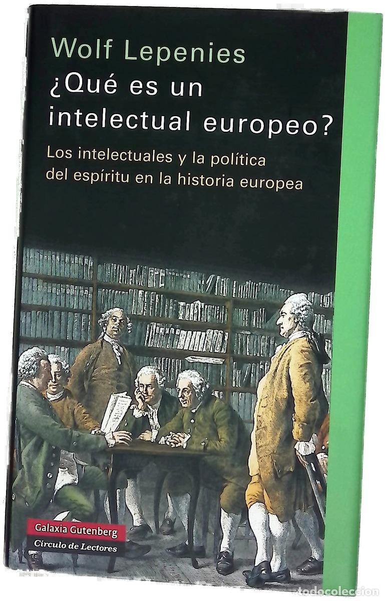 Livres: &iquest;Qu&eacute; es un intelectual europeo? : los intelectuales y la pol&iacute;tica del esp&iacute;ritu en la historia eur...