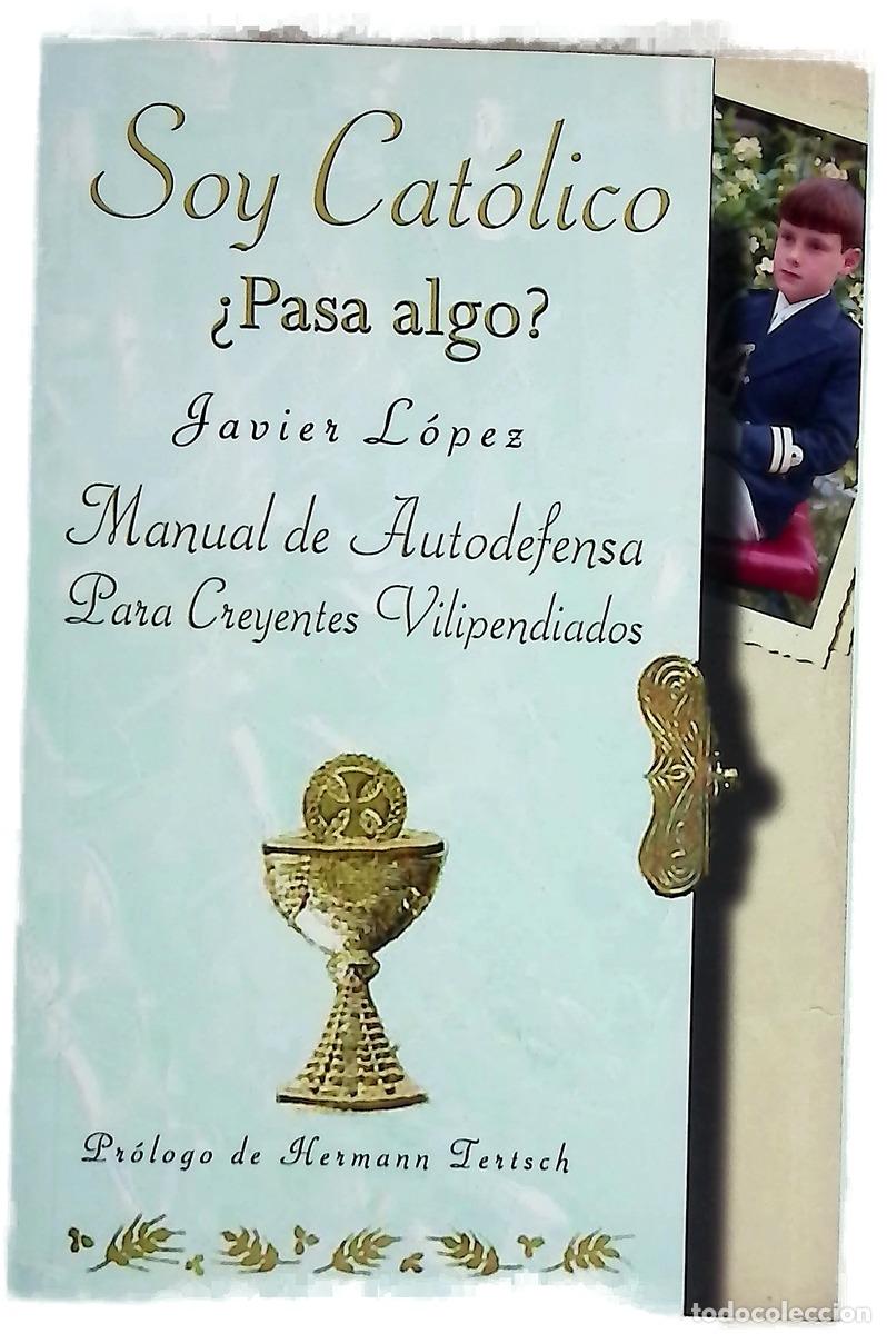 books: Soy cat&oacute;lico : &iquest;pasa algo? : manual de autodefensa para creyentes vilipendiados