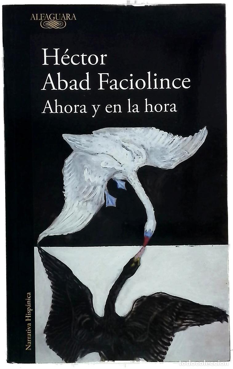 Libros: Ahora y en la hora - Abad Faciolince, H&eacute;ctor
