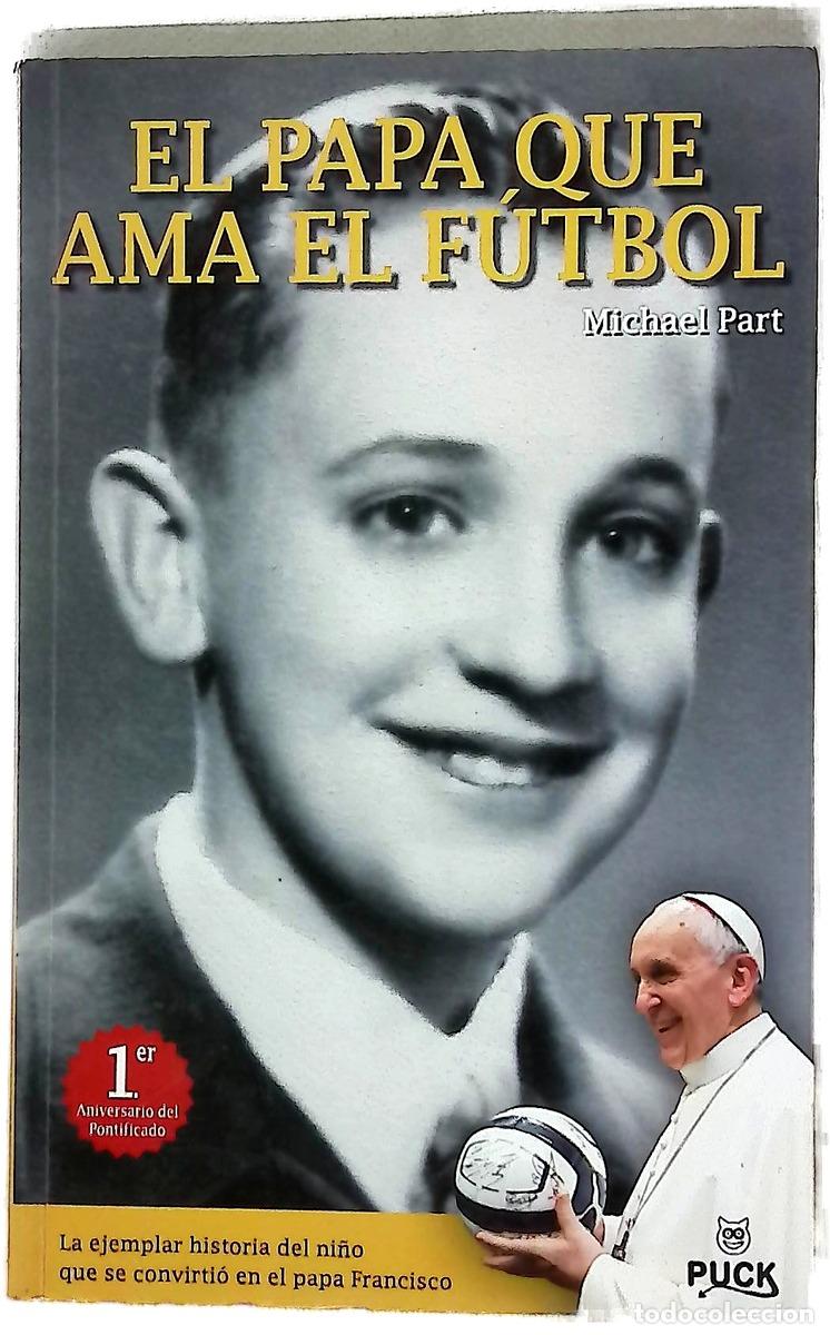 Livres: El Papa que ama el f&uacute;tbol : la ejemplar historia del ni&ntilde;o que se convirti&oacute; en el Papa Francisco