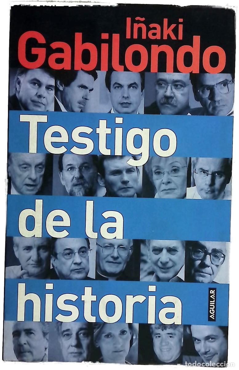 Livres: Testigo de la historia - Gabilondo, I&ntilde;aki