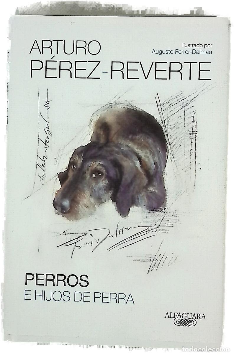 Libros: Perros e hijos de perra - P&eacute;rez-Reverte, Arturo; Ferrer Dalmau, Augusto