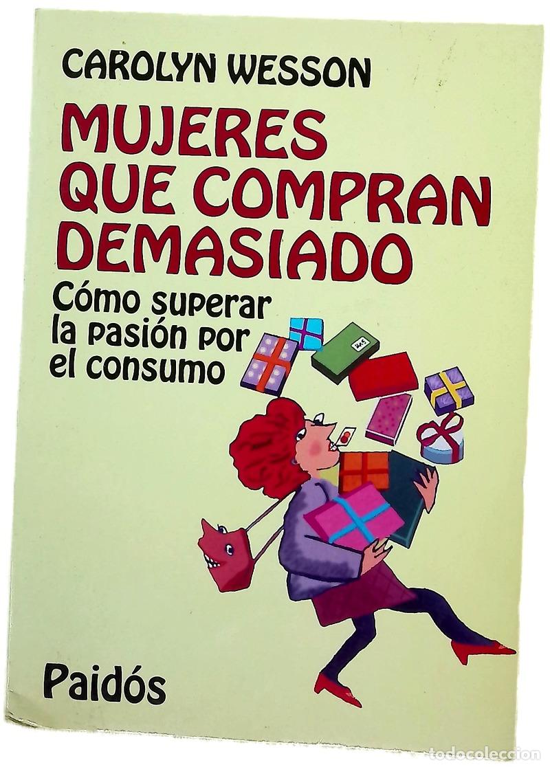 Libros: Mujeres que compran demasiado c&oacute;mo superar la pasi&oacute;n por el consumo