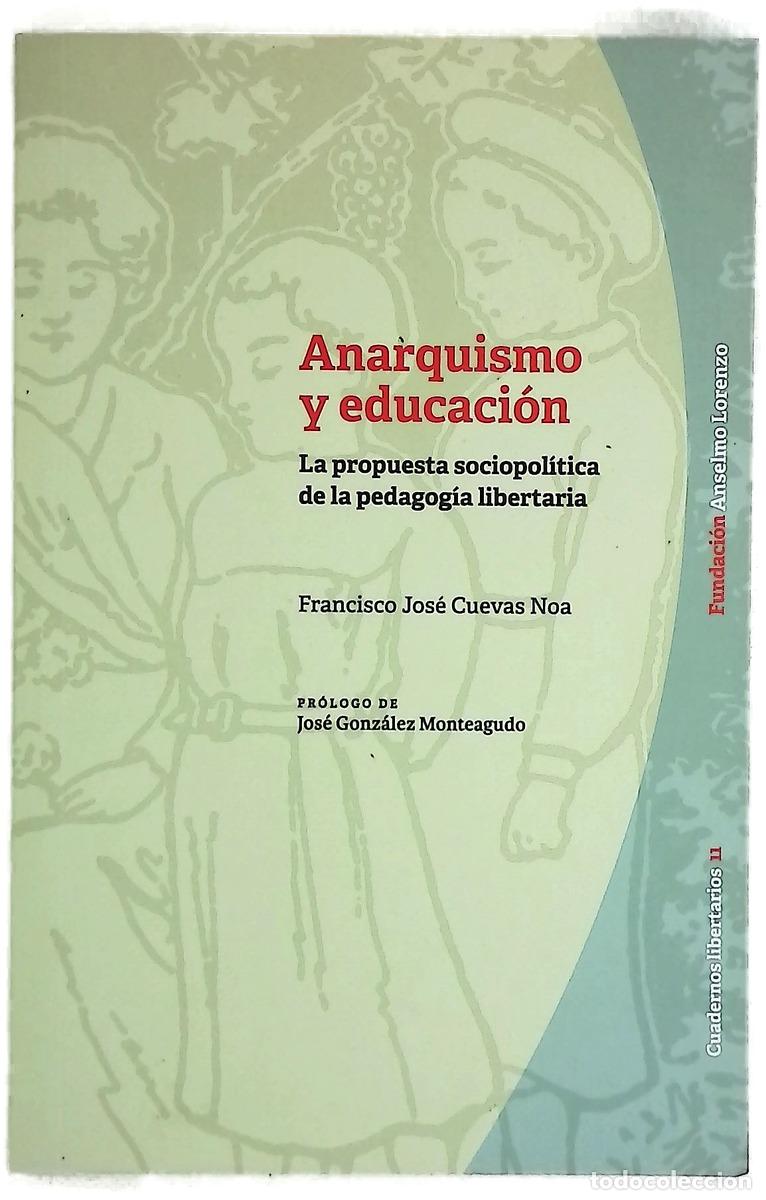 Livres: Anarquismo y educaci&oacute;n : la propuesta sociopol&iacute;tica de la pedagog&iacute;a libertaria