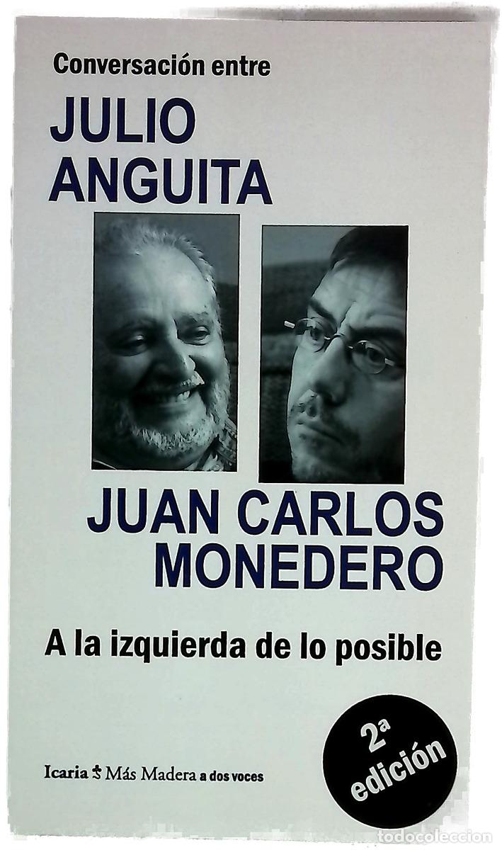 Libros: Conversaci&oacute;n entre Julio Anguita, Juan Carlos Monedero : a la izquierda de lo posible