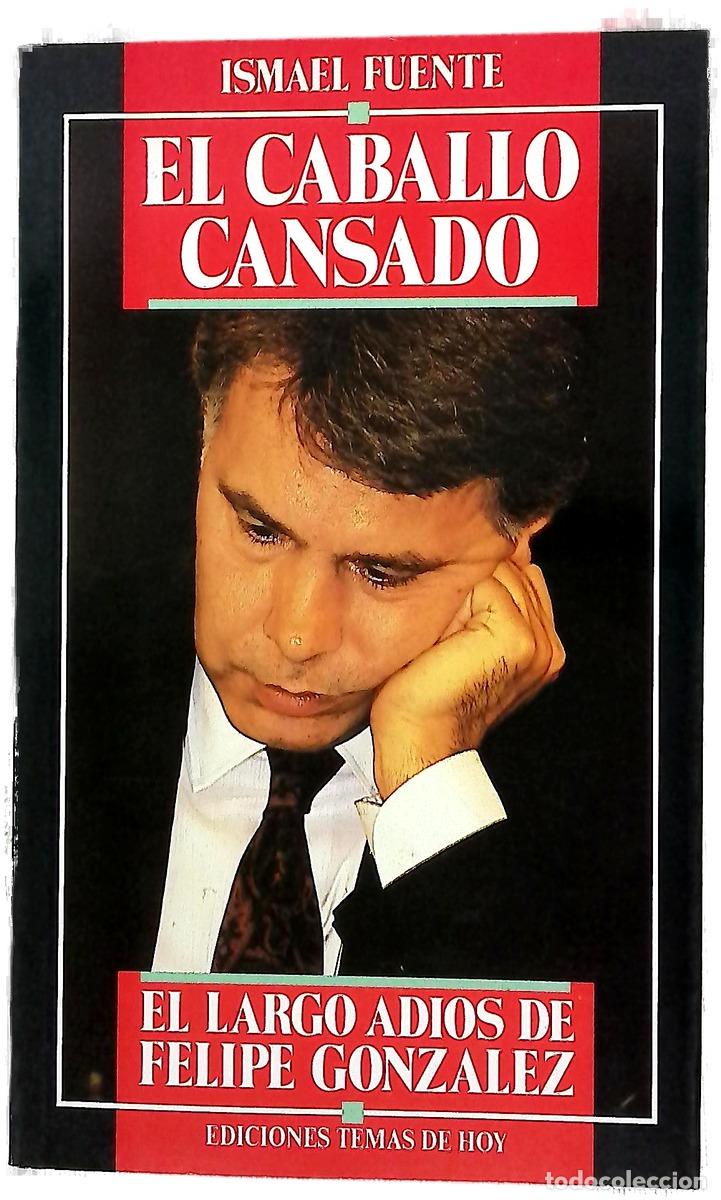 Libros: El caballo cansado el largo adi&oacute;s de Felipe Gonz&aacute;lez