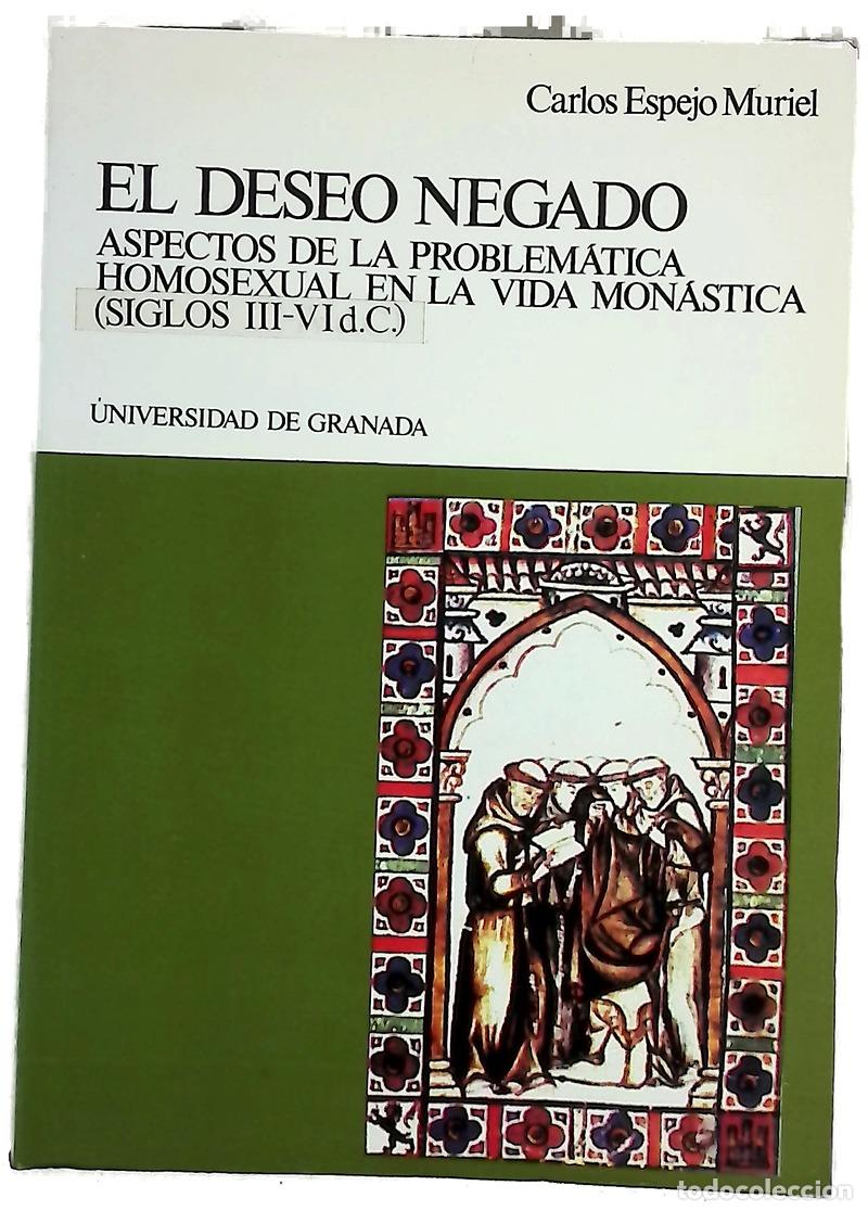 Libri di seconda mano: El deseo negado aspectos de la problem&aacute;tica homosexual en la vida mon&aacute;stica, siglos III-VI d.C.