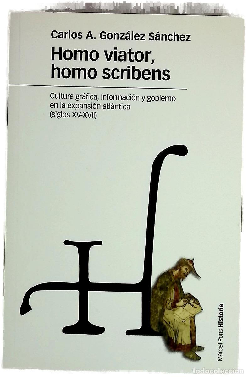 books: Homo viator, homo scribens cultura gr&aacute;fica, informaci&oacute;n y gobierno en la expansi&oacute;n atl&aacute;ntica (sig...