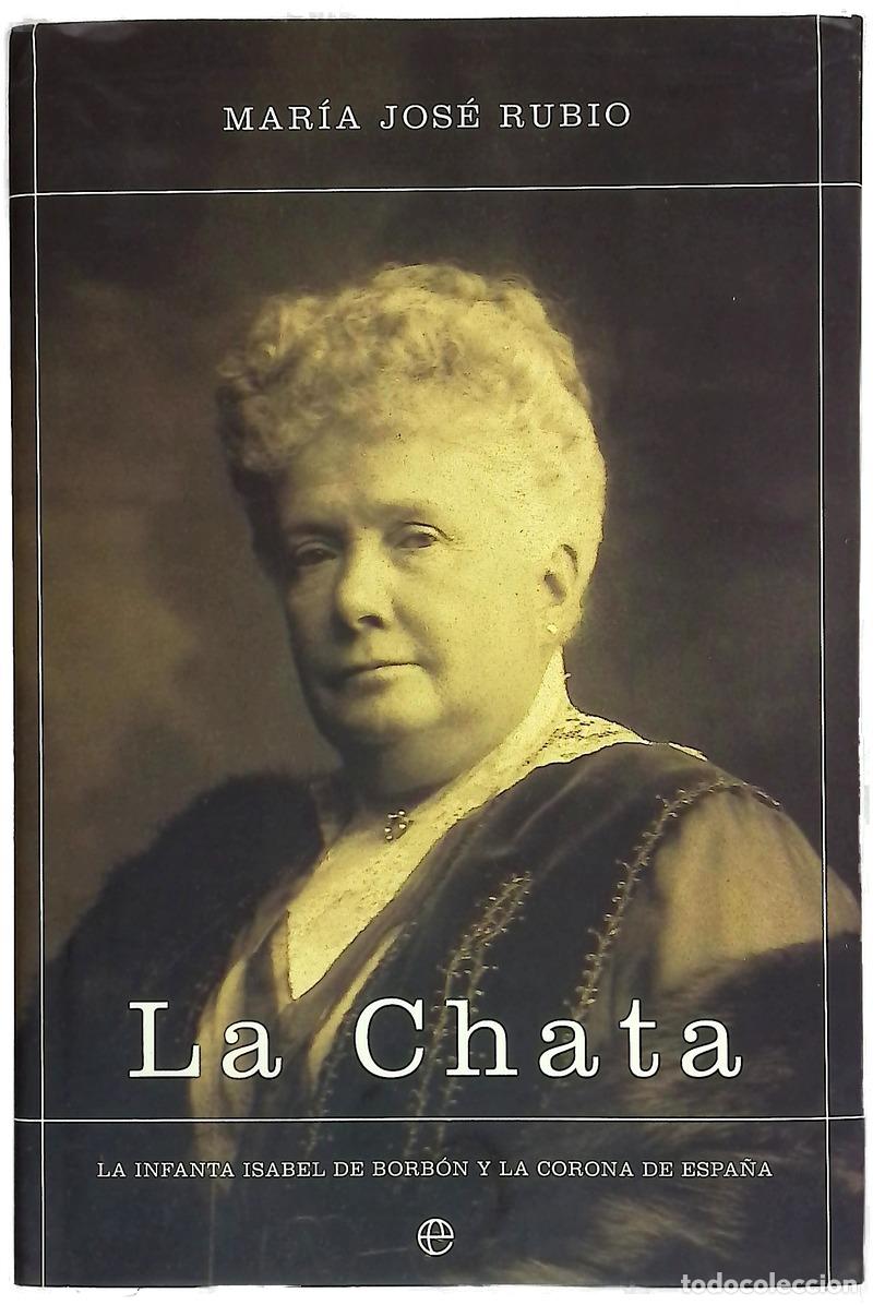Libri di seconda mano: La Chata la infanta Isabel de Borb&oacute;n y la corona de Espa&ntilde;a