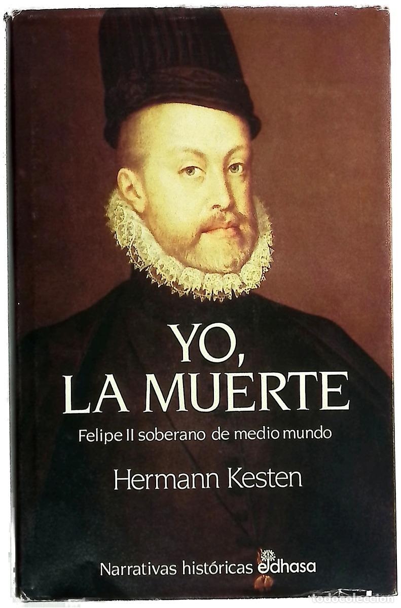 B&uuml;cher: Yo, la muerte Felipe II, soberano de medio mundo